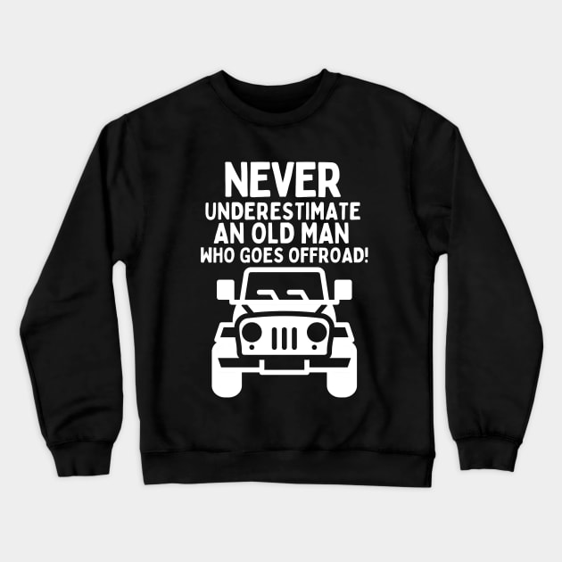 Never underestimate an old man who goes offroad! Crewneck Sweatshirt by mksjr